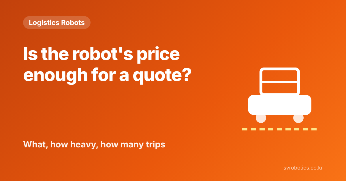 "Will asking only for the robot price get you a quote?" What you move, how heavy it is, and how many trips. Logistics robot thumbnail with the question and a diagram.
