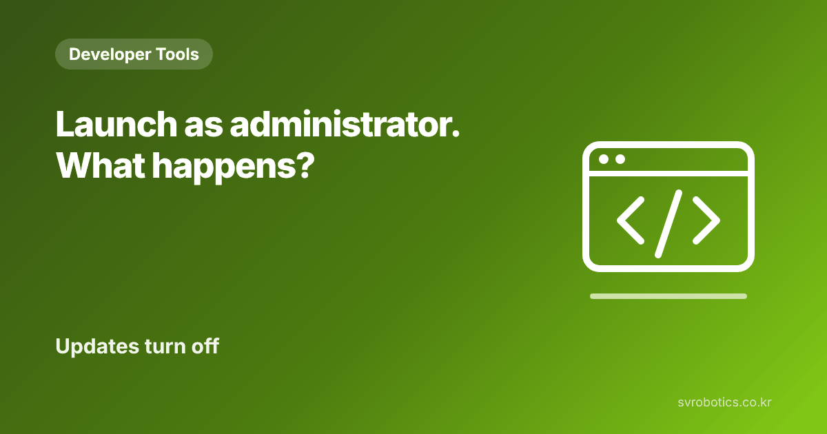 "What happens if you run it as administrator?" Updates are turned off. Developer tool thumbnail with the question and a diagram.