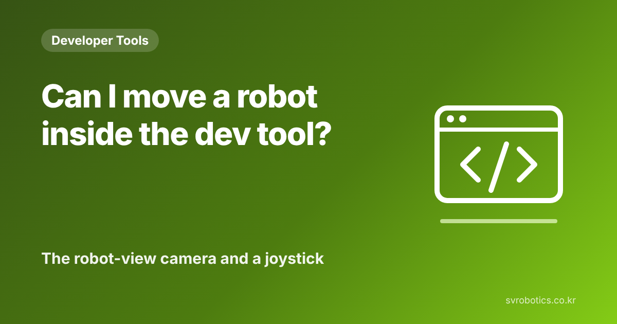 "Can I move the robot inside the development tool?" The robot-view camera and a joystick. Developer tool thumbnail with the question and a diagram.