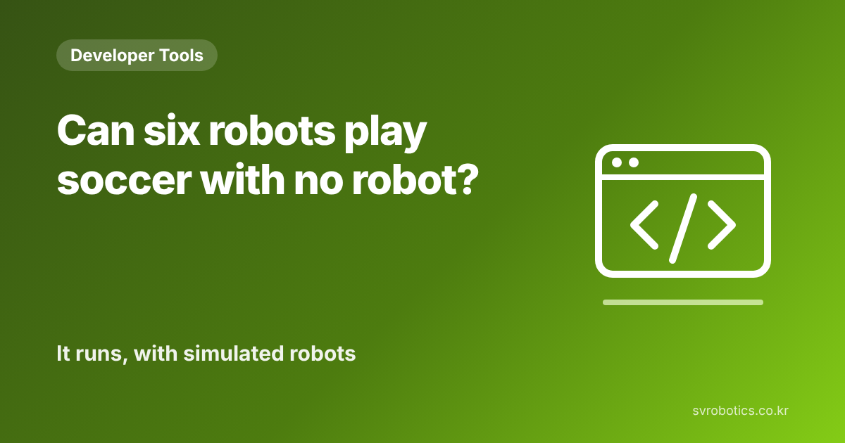 "Can six robots play soccer without a robot?" It runs, with simulated robots. Developer tool thumbnail with the question and a diagram.