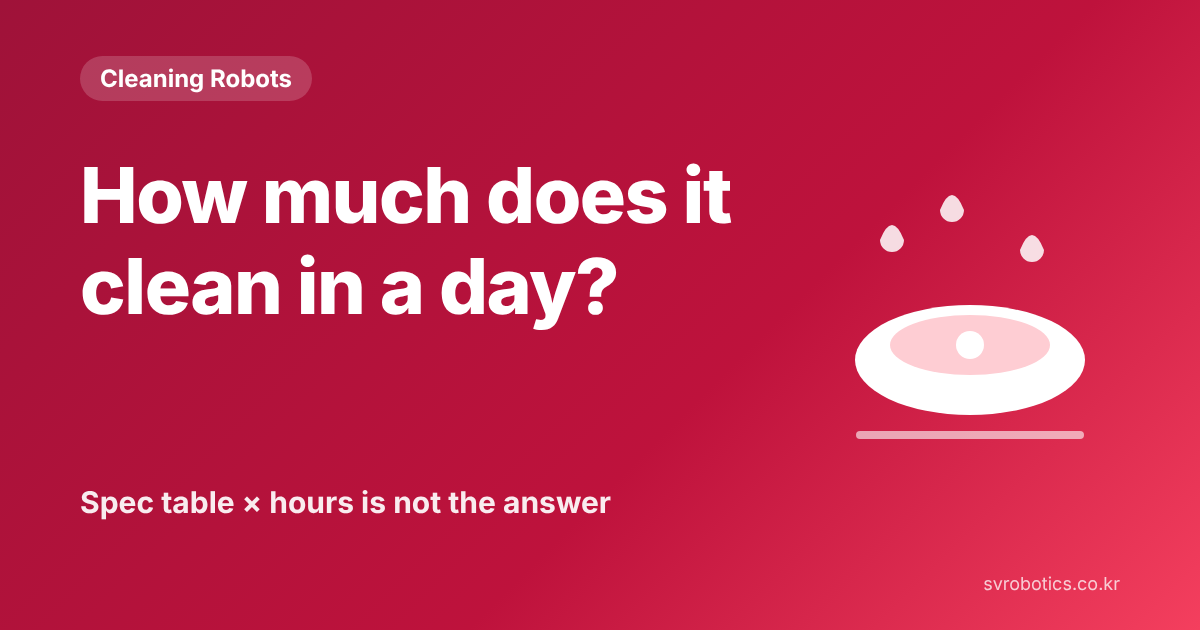 "How much will it clean in a day?" Spec sheet × operating hours does not give the answer directly. Cleaning robot thumbnail with the question and a diagram.