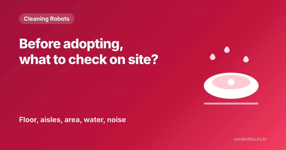 "What should we look at on site before adopting?" Floor, aisles, area, water and noise. Cleaning robot thumbnail with the question and a diagram.