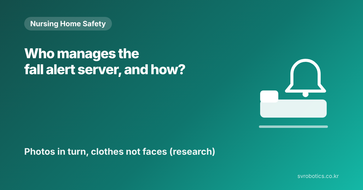 "Who manages the fall alert server, and how?" Photos are processed in turn, and faces are not used. Nursing home safety thumbnail with the question and a diagram.