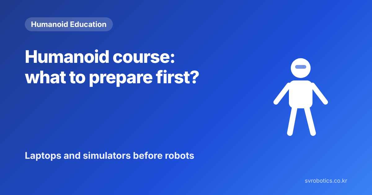 "Humanoid course: what to prepare first?" Laptops and the simulator come before the robot. Humanoid education thumbnail with the question and a diagram.