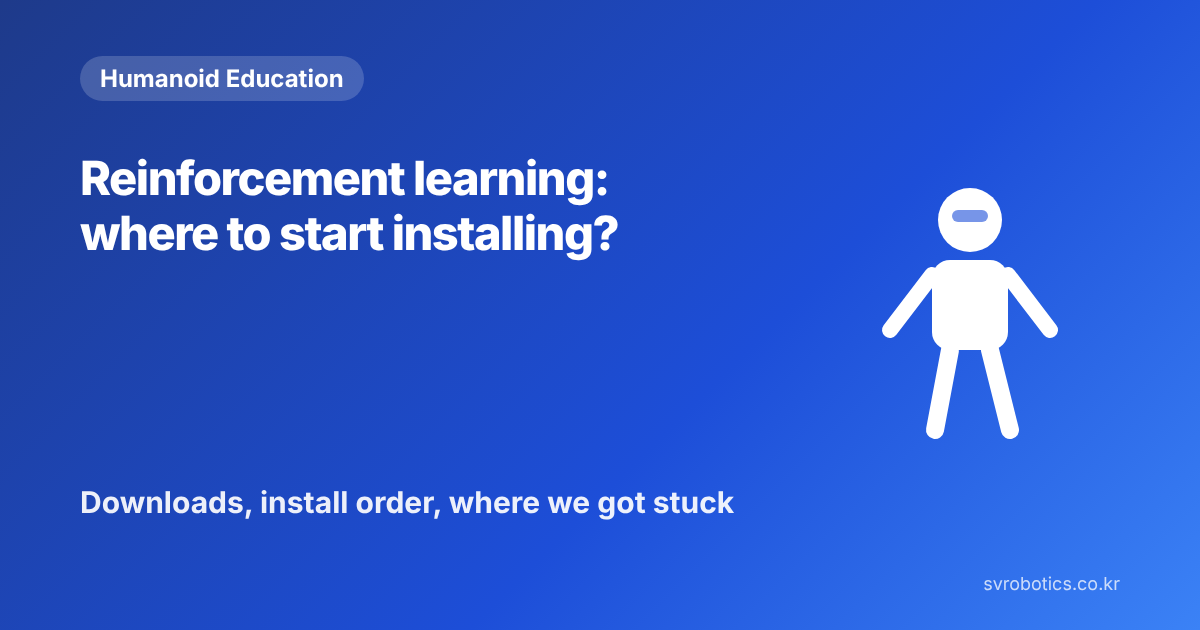 "Reinforcement learning practice: where do I start installing?" — where to download, the install order, and where we got stuck. Humanoid education thumbnail (a question and a diagram).