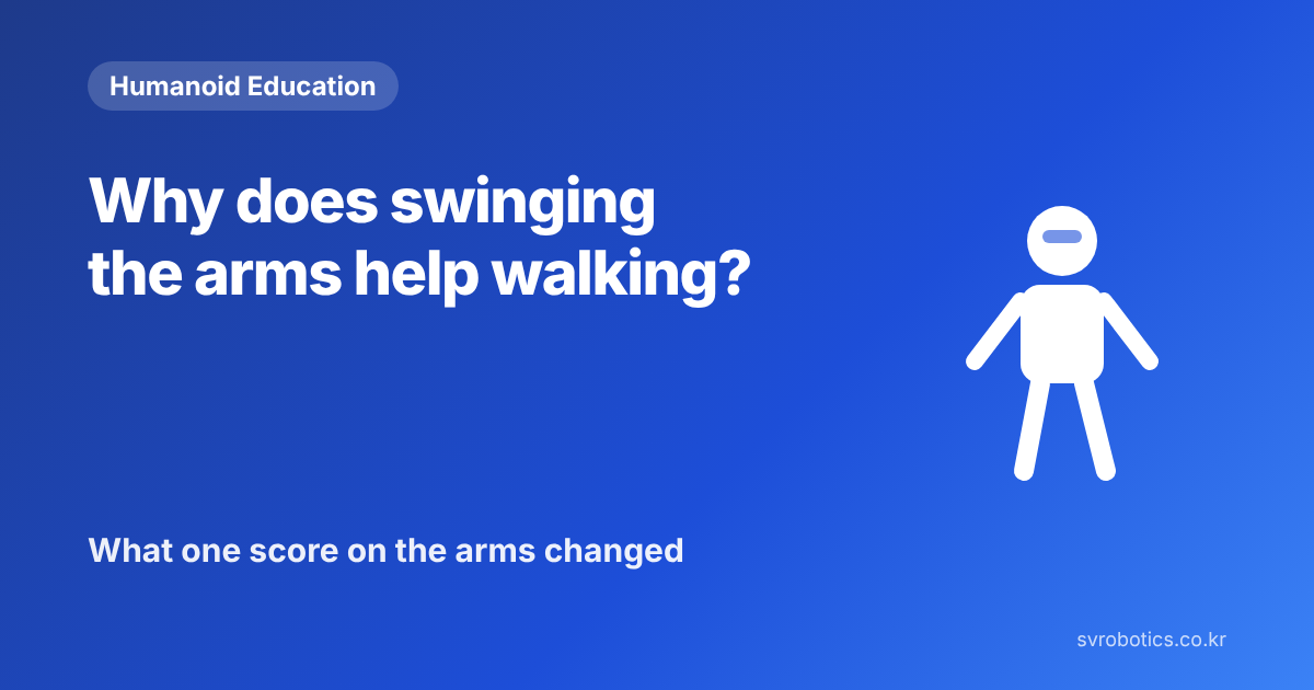 "Why does swinging the arms help a robot walk better?" — what one score on the arms changed. Humanoid education thumbnail (question and diagram).