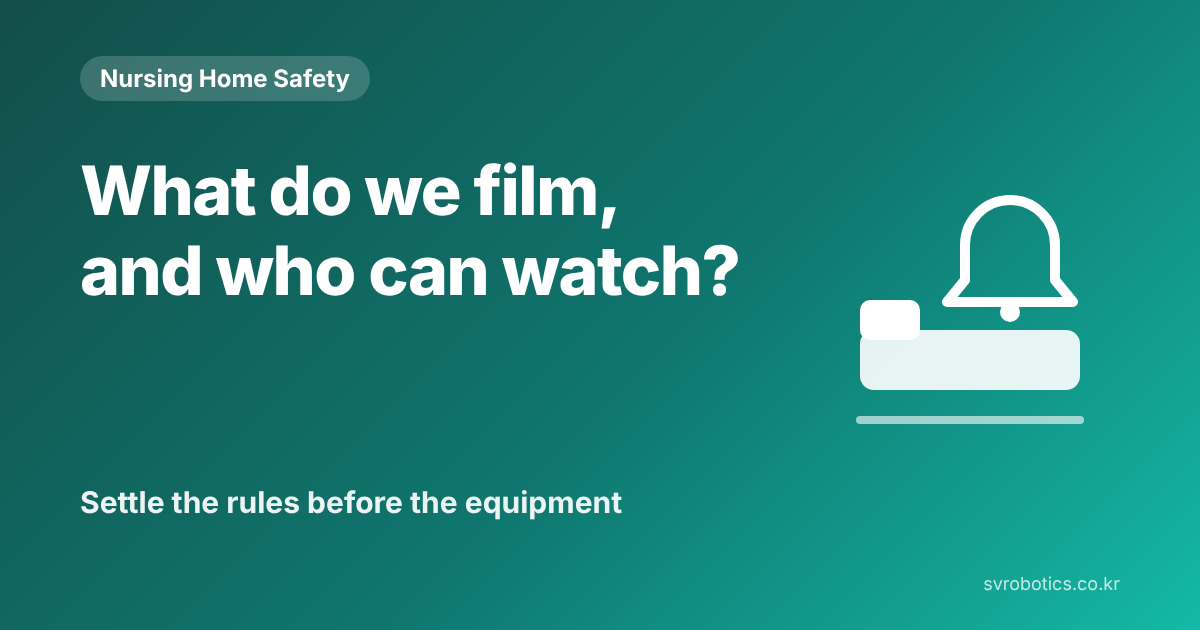 "What is filmed, and who sees it?" Decide the standards before the equipment. Nursing home safety thumbnail with the question and a diagram.