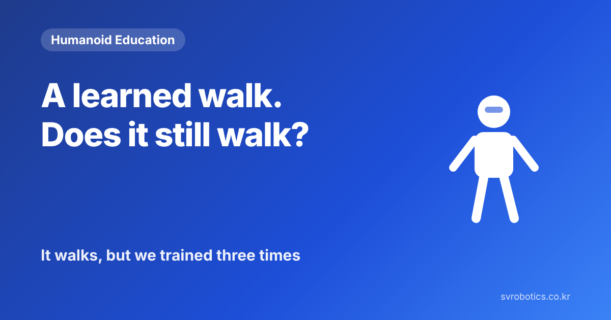 "Does a learned walk carry over?" It walks, but we trained three times. Humanoid education thumbnail with the question and a diagram.